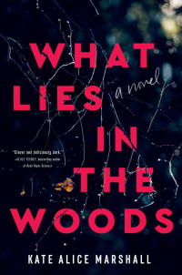 Kate Alice Marshall — What Lies in the Woods