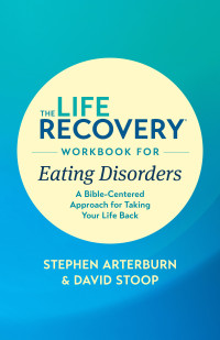 Stephen Arterburn M. ED.;David Stoop; & David Stoop — The Life Recovery Workbook for Eating Disorders