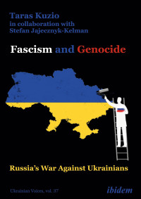 Taras Kuzio, Stefan Jajecznyk-Kelman — Fascism and Genocide: Russia's War Against Ukrainians