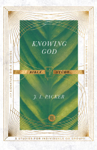 J. I. Packer;Dale Larsen;Sandy Larsen; — Knowing God Bible Study