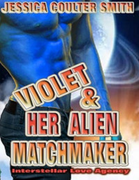 Jessica Coulter Smith — Violet And Her Alien Matchmaker