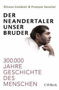 Silvana Condemi — Der Neandertaler, unser Bruder