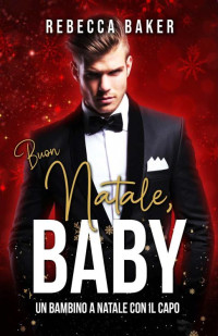 Rebecca Baker — Buon Natale, Baby! : Un bambino a Natale con il capo (Italian Edition)