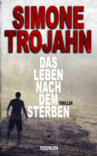 Trojahn, Simone — Das Leben nach dem Sterben (German Edition)