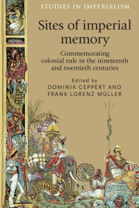 Dominik Geppert — Sites of imperial memory: Commemorating colonial rule in the nineteenth and twentieth centuries