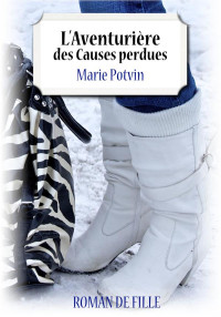 Marie Potvin [Potvin, Marie] — L'aventurière des causes perdues