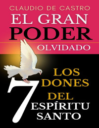 Claudio de Castro — EL GRAN "PODER" OLVIDADO: LOS 7 DONES DEL ESPÍRITU SANTO (LIBROS URGENTES QUE DEBES LEER Nº 1)