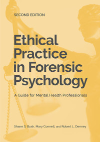 Bush, Shane S.;Connell, Mary;Denney, Robert L.; & Mary Connell & Robert L. Denney — Ethical Practice in Forensic Psychology