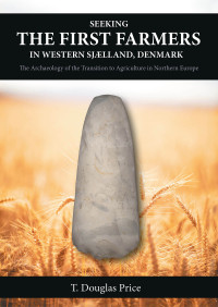 T. Douglas Price; — Seeking the First Farmers in Western Sjlland, Denmark