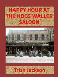 Trish Jackson [Jackson, Trish] — Happy Hour at Hogs Waller Saloon