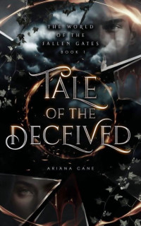 Ariana Cane — Tale of the Deceived: Paranormal, Dystopian, Urban Fantasy romance series (The World of the FALLEN GATES Book 1)