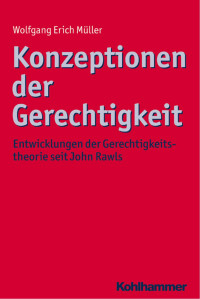 Wolfgang Erich Müller — Konzeptionen der Gerechtigkeit: Entwicklungen der Gerechtigkeitstheorie seit John Rawls