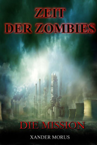 Morus, Xander [Morus, Xander] — Zeit der Zombies 2 - Die Mission (Teil 2: Die Mission) (German Edition)