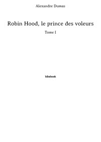 Alexandre Dumas — Robin Hood, le prince des voleurs - Tome I