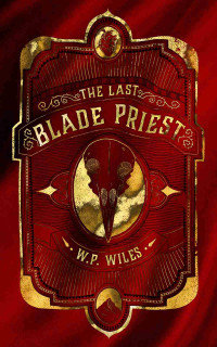 W P Wiles — The Last Blade Priest