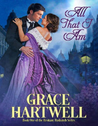 Grace Hartwell [Hartwell, Grace] — All That I Am: A Victorian Historical Romance (The Hesitant Husbands Series Book 1)