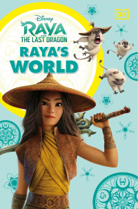 Dorling Kindersley — Disney Raya and the Last Dragon Raya's World