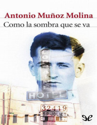 Antonio Muñoz Molina — Como La Sombra Que Se Va