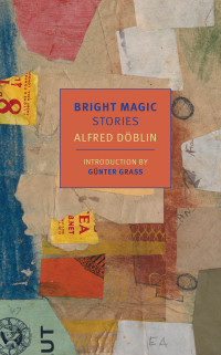 Alfred Doblin — Bright Magic