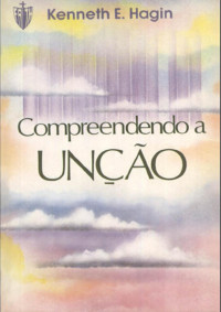 K2 — (Microsoft Word - Kenneth E. Hagin - Compreendendo a Unção)