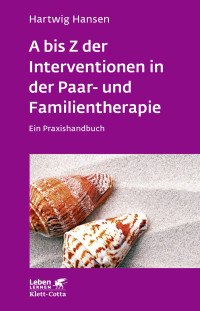 Hartwig Hansen; — A bis Z der Interventionen in der Paar- und Familientherapie (Leben Lernen, Bd. 196)