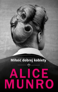 Alice Munro — Miłość dobrej kobiety