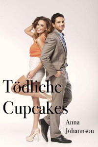 Anna Johannson  — Tödliche Cupcakes (German Edition)