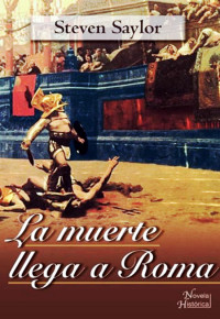Steven Saylor — La Muerte Llega A Roma (Roma Sub Rosa 4)