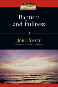 John Stott; — Baptism and Fullness