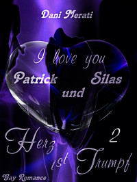 Dani Merati — Herz ist Trumpf 2 - I love you: Patrick und Silas (Herz - Reihe)