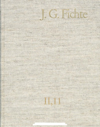 Johann Gottlieb Fichte — J. G. Fichte-Gesamtausgabe II, 11