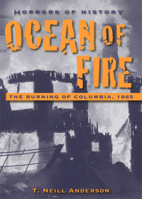 Anderson, T. Neill — Horrors of History · Ocean of Fire · The Burning of Columbia, 1865