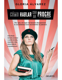 Gloria Álvarez Cross [Cross, Gloria Álvarez] — Cómo hablar con un progre (Edición española) (Spanish Edition)