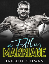 Jaxson Kidman [Kidman, Jaxson] — A FILTHY Marriage (Filthy Line Book 4)