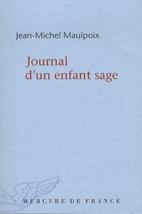 Maulpoix Jean-Michel [Maulpoix Jean-Michel] — Journal d'un enfant sage