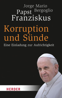 Bergoglio, Jorge Mario Ruh, Ulrich Sievernich, Michael — Korruption und Sünde