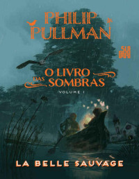 Philip Pullman [Pullman, Philip] — La Belle Sauvage