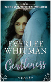 Everlee Whitman [Whitman, Everlee] — Gentleness (The Fruits of Orchard County #8)