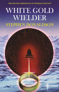 Stephen R. Donaldson — White Gold Wielder - The Second Chronicles of Thomas Covenant, Book 3