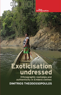 Dimitrios Theodossopoulos — Exoticisation undressed: Ethnographic nostalgia and authenticity in Emberá clothes