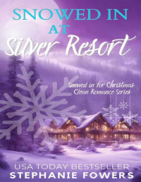 Stephanie Fowers — Snowed in at Silver Resort: Snowed in for Christmas Clean Romance