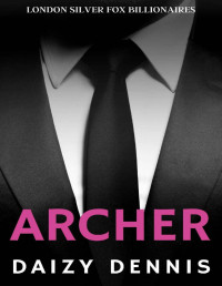 Daizy Dennis — Archer: A Boss and Curvy Woman Age Gap Instalove Romance (London Silver Fox Billionaires Book 1)