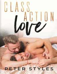 Peter Styles [Styles, Peter] — Class Action Love: A Contemporary Gay Romance