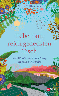 Nicola Vollkommer; — Leben am reich gedeckten Tisch