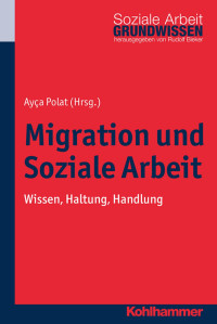 Ayça Polat — Migration und Soziale Arbeit: Wissen, Haltung, Handlung