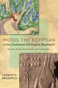 Broderick, Herbert Reginald; — Moses the Egyptian in the Illustrated Old English Hexateuch (London, British Library Cotton MS Claudius B.iv)