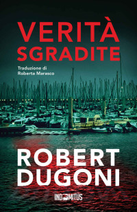 Robert Dugoni — Verità sgradite (Tracy Crosswhite Vol. 9) (Italian Edition)