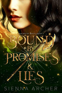 Sienna Archer — Bound by Promises & Lies: Realms of Magic Book 2