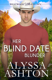 Alyssa Ashton [Ashton, Alyssa] — Her Blind Date Blunder: A Sweet, Small Town, Second Chance Romance (Holidays in Westwood Hills #5)