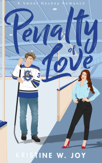 Kristine W. Joy — Penalty of Love: A Sweet Hockey RomCom